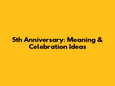5th Anniversary: Meaning & Celebration Ideas