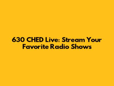 630 CHED Live: Stream Your Favorite Radio Shows