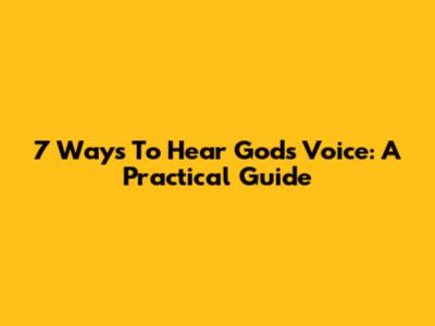 7 Ways To Hear God's Voice: A Practical Guide