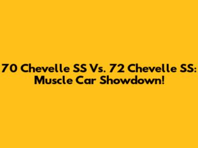 70 Chevelle SS Vs. 72 Chevelle SS: Muscle Car Showdown!