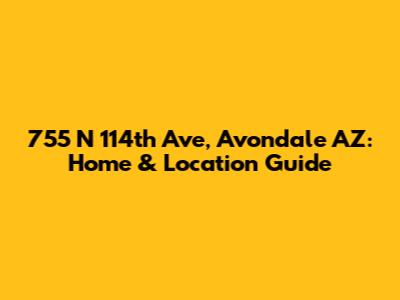 755 N 114th Ave, Avondale AZ: Home & Location Guide