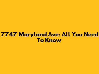7747 Maryland Ave: All You Need To Know
