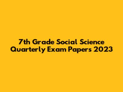7th Grade Social Science Quarterly Exam Papers 2023