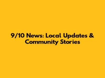 9/10 News: Local Updates & Community Stories