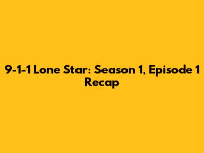 9-1-1 Lone Star: Season 1, Episode 1 Recap