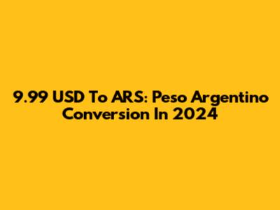 9.99 USD To ARS: Peso Argentino Conversion In 2024