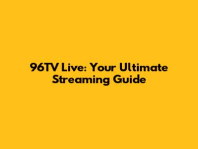 96TV Live: Your Ultimate Streaming Guide