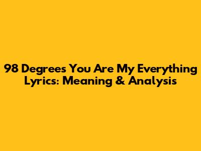 98 Degrees 'You Are My Everything' Lyrics: Meaning & Analysis