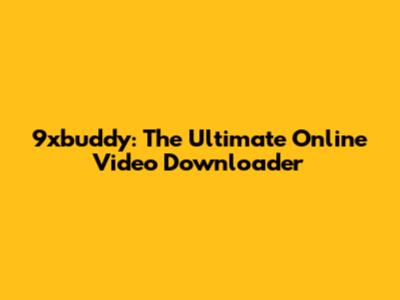 9xbuddy: The Ultimate Online Video Downloader