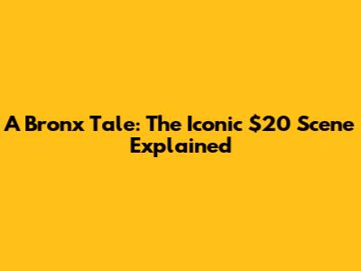 A Bronx Tale: The Iconic $20 Scene Explained