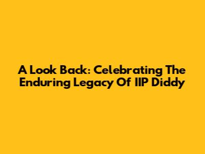 A Look Back: Celebrating The Enduring Legacy Of IIP Diddy