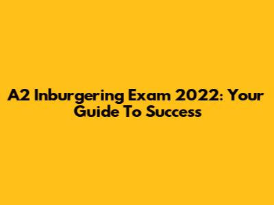 A2 Inburgering Exam 2022: Your Guide To Success