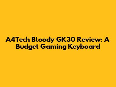 A4Tech Bloody GK30 Review: A Budget Gaming Keyboard
