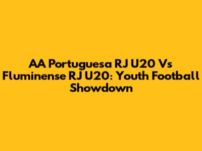 AA Portuguesa RJ U20 Vs Fluminense RJ U20: Youth Football Showdown