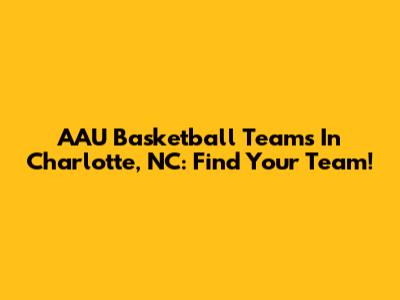AAU Basketball Teams In Charlotte, NC: Find Your Team!