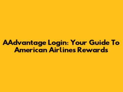 AAdvantage Login: Your Guide To American Airlines Rewards