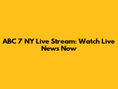 ABC 7 NY Live Stream: Watch Live News Now