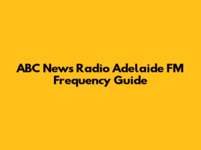 ABC News Radio Adelaide FM Frequency Guide