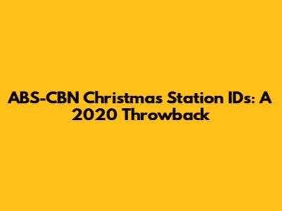 ABS-CBN Christmas Station IDs: A 2020 Throwback