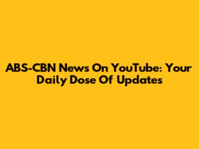 ABS-CBN News On YouTube: Your Daily Dose Of Updates