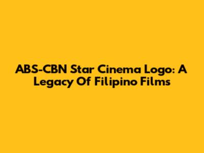 ABS-CBN Star Cinema Logo: A Legacy Of Filipino Films