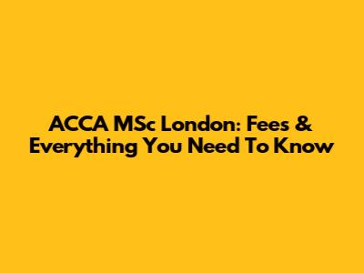ACCA MSc London: Fees & Everything You Need To Know