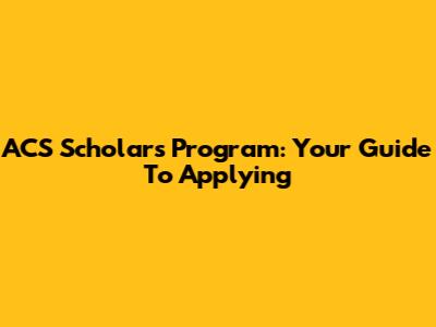 ACS Scholars Program: Your Guide To Applying