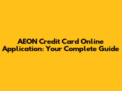 AEON Credit Card Online Application: Your Complete Guide