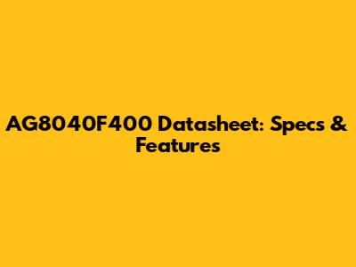 AG8040F400 Datasheet: Specs & Features