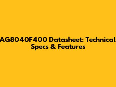 AG8040F400 Datasheet: Technical Specs & Features