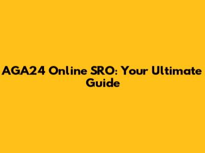 AGA24 Online SRO: Your Ultimate Guide