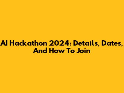 AI Hackathon 2024: Details, Dates, And How To Join