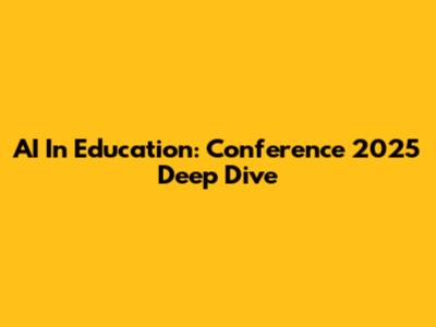 AI In Education: Conference 2025 Deep Dive