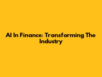 AI In Finance: Transforming The Industry