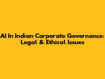 AI In Indian Corporate Governance: Legal & Ethical Issues