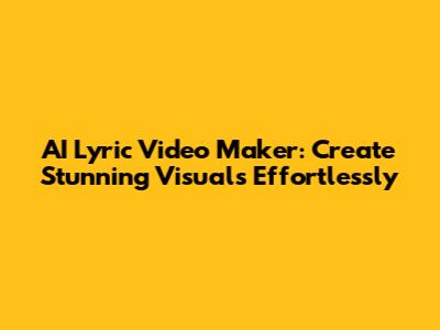 AI Lyric Video Maker: Create Stunning Visuals Effortlessly
