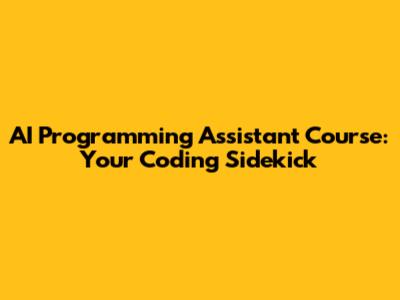 AI Programming Assistant Course: Your Coding Sidekick
