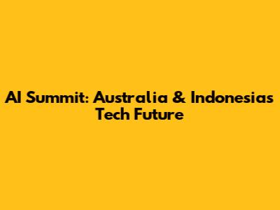 AI Summit: Australia & Indonesia's Tech Future