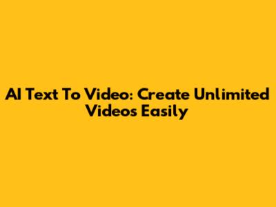 AI Text To Video: Create Unlimited Videos Easily
