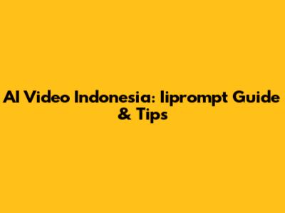 AI Video Indonesia: Iiprompt Guide & Tips