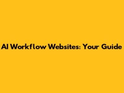 AI Workflow Websites: Your Guide