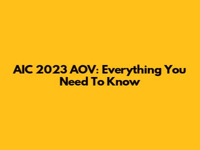 AIC 2023 AOV: Everything You Need To Know