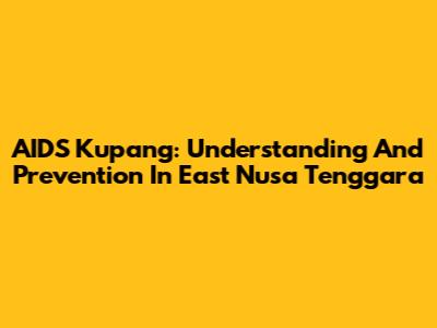 AIDS Kupang: Understanding And Prevention In East Nusa Tenggara