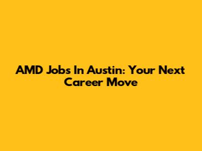 AMD Jobs In Austin: Your Next Career Move