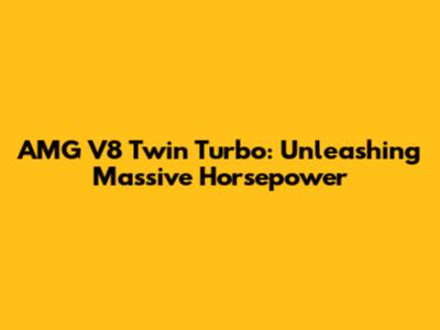 AMG V8 Twin Turbo: Unleashing Massive Horsepower