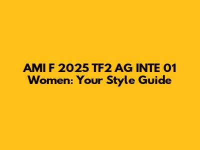 AMI F 2025 TF2 AG INTE 01 Women: Your Style Guide