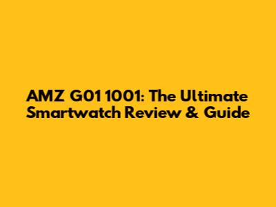 AMZ G01 1001: The Ultimate Smartwatch Review & Guide