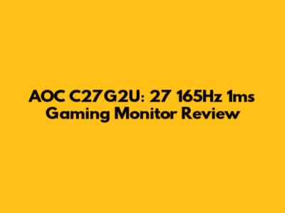 AOC C27G2U: 27" 165Hz 1ms Gaming Monitor Review