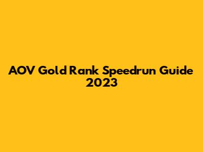 AOV Gold Rank Speedrun Guide 2023