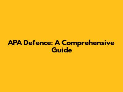 APA Defence: A Comprehensive Guide